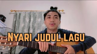 CIPTAIN LAGU GAK ADA JUDUL NYA