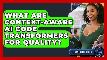 What Are Context-aware AI Code Transformers For Quality? - Learning To Code With AI