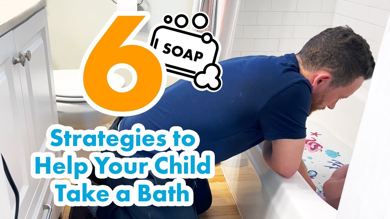 6 Strategies to Help Your Child Take a Bath