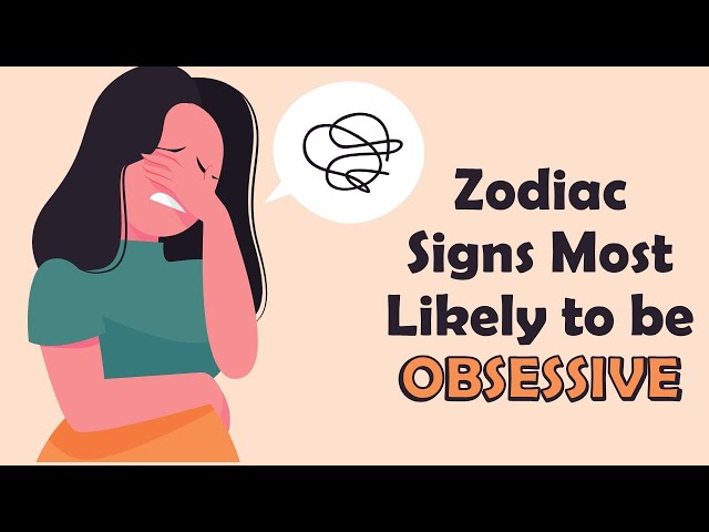 Zodiac Signs Most Likely to be Obsessive | Zodiac Talks class=