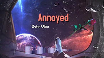 Annoyed - Zehr Vibe x DAVSTxK (Slowed + Reverb) - LoFi REFIX