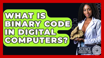 What Is Binary Code In Digital Computers? - Science Through Time