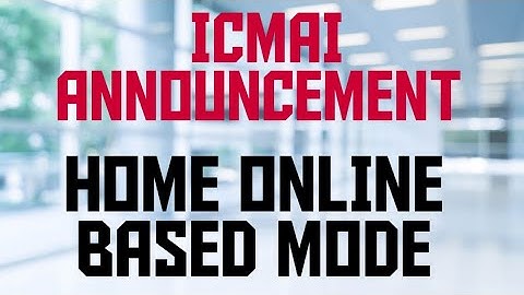 ICMAI INSTRUCTIONS FOR CANDIDATES APPEARING IN HOME BASED ONLINE MODE FOR JANUARY 2021