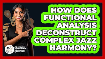 How Does Functional Analysis Deconstruct Complex Jazz Harmony? - Classical Serenade