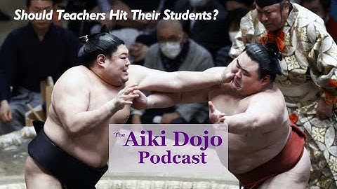 The Aiki Dojo Podcast - Should Teachers Hit Their Students? #aikidocenterla #aikidosalamancaaikikai