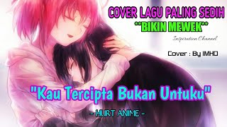 COVER Lagu Paling SEDIH "KAU TERCIPTA BUKAN UNTUKU" Asli Bikin MEWEK