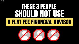 3 Types of People Who Should NOT Hire a Flat Fee Financial Advisor