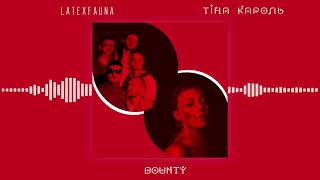 @TinaKarol  & LATEXFAUNA - BOUNTY  / audio & lyrics