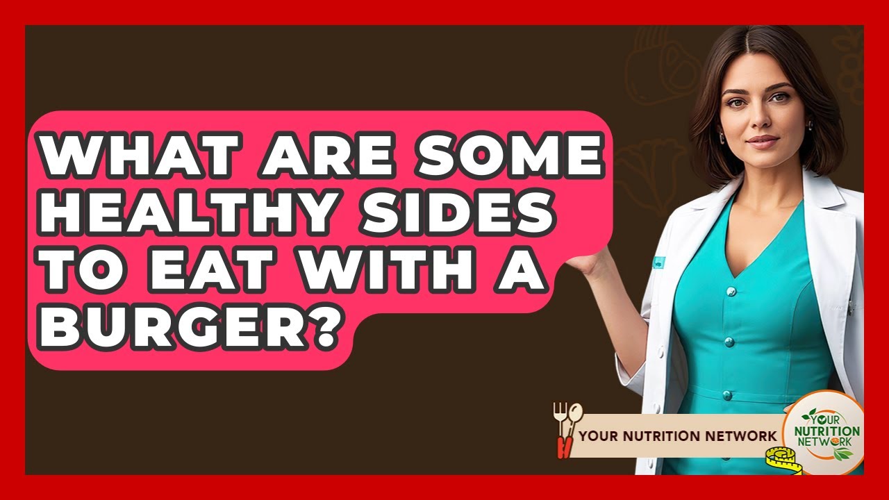 What Are Some Healthy Sides To Eat With A Burger? - Your Nutrition Network