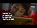 Minedu canceló contrato de compra de más 1 millón de tablets con empresa Topsale SAC