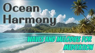 Ocean Harmony - Waves and Melodies for Meditation