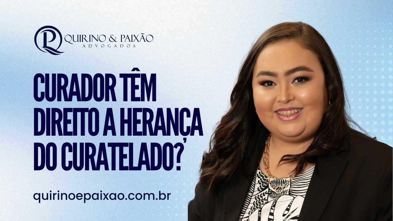 Curador têm direito a herança do curatelado? | Quirino e Paixão ...