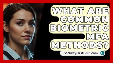 What Are Common Biometric MFA Methods? - SecurityFirstCorp.com