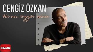 Cengiz Özkan - Bir Acı Rüzgâr Esince I Hatıra © 2026 Kalan Müzik