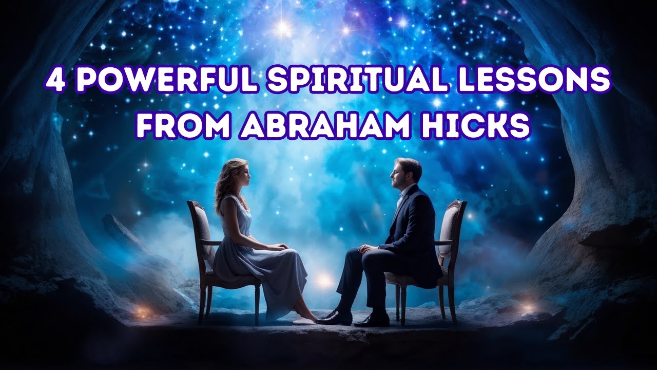 4 Most Powerful, Spiritual Lessons from Abraham Hicks: Transform Your Life, Spiritual Dive