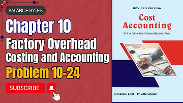 Problem 10-24 | Chapter 10 | Factory Overhead Costing and Accounting | by Prof. Muhammad Sufyan