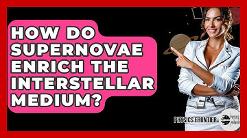 How Do Supernovae Enrich The Interstellar Medium? - Physics Frontier