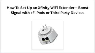 How to Set Up an Xfinity WiFi Extender – Boost Signal with xFi Pods or Third Party Devices
