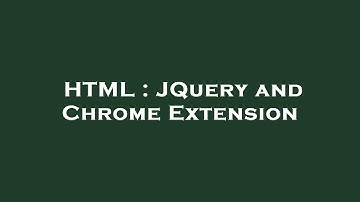 HTML : JQuery and Chrome Extension
