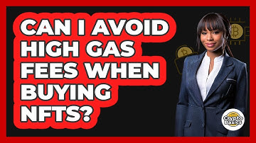 Can I Avoid High Gas Fees When Buying NFTs? - CryptoBasics360.com