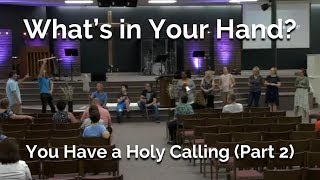 What's in Your Hand? (You Have A Holy Calling: Part 2)
