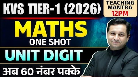 KVS TIER-1 Maths | UNIT DIGIT One Shot Class 2026 | Unit Digit Concept & Tricks | 60 Marks Confirmed