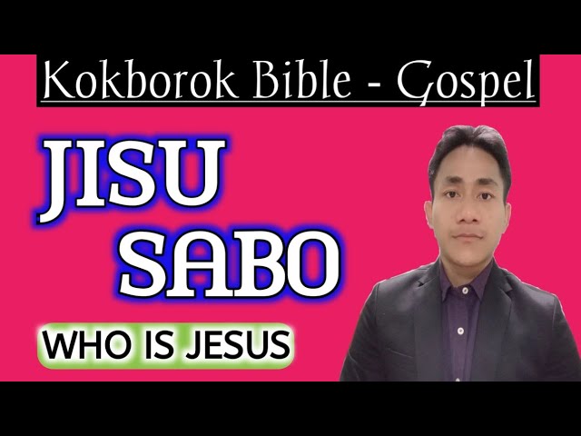 Jisu sabo - Who is Jesus | Kokborok Bible - Gospel class=