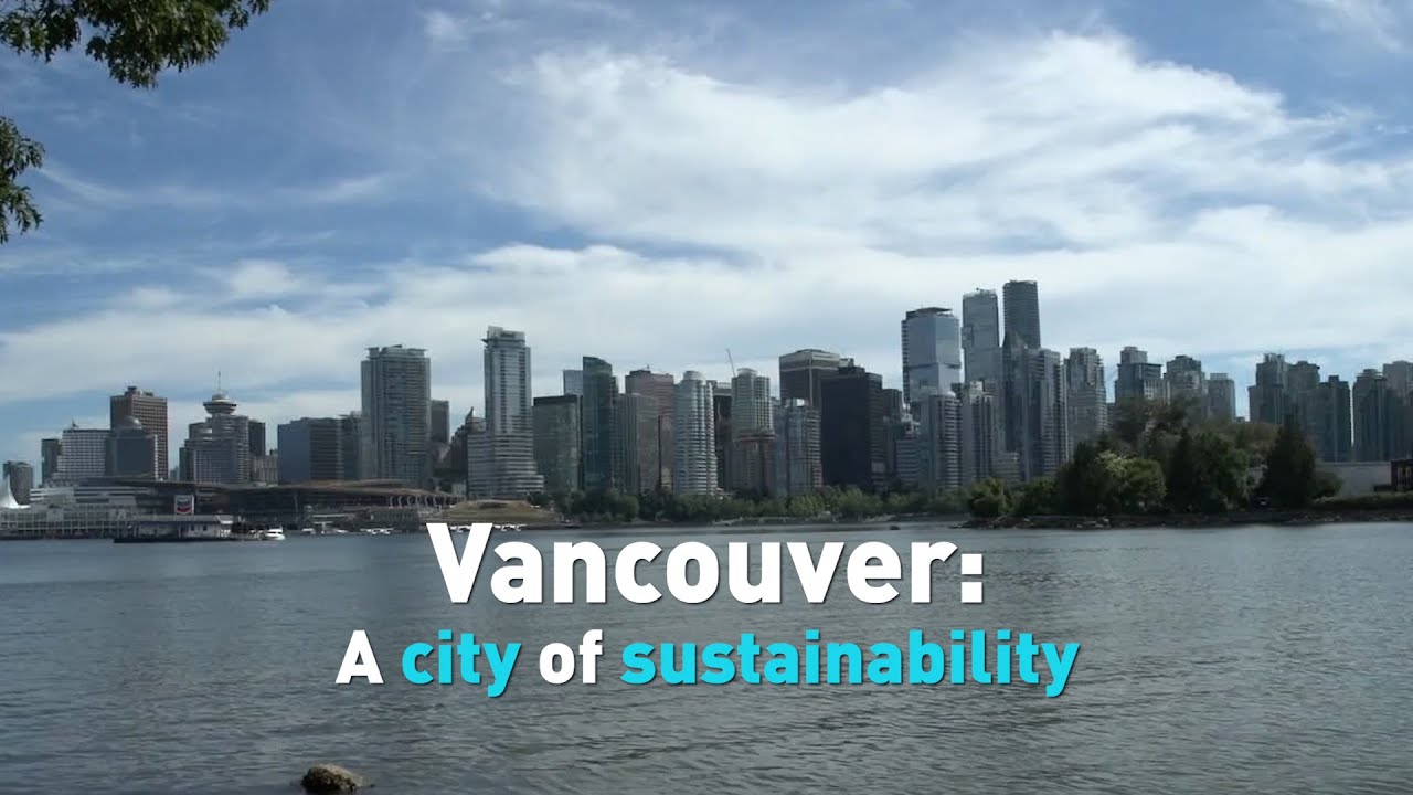 Vancouver A City Of Sustainability Cgtn America