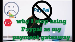 Why I stop using PayPal as payment gateway