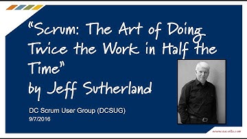 DCSUG - Scrum - The Art of Doing Twice the Work in Half the Time by Jeff Sutherland
