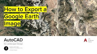 02. How to Export Google Earth Image | AutoCAD for Landscape Design