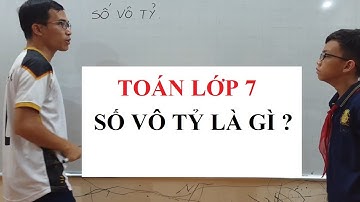 Toán lớp 7 - Số vô tỷ là gì?