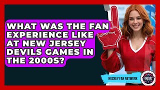 What Was The Fan Experience Like At New Jersey Devils Games In The 2000s? - Hockey Fan Network