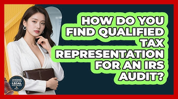 How Do You Find Qualified Tax Representation For An IRS Audit? - Avoiding Common Legal Mistakes