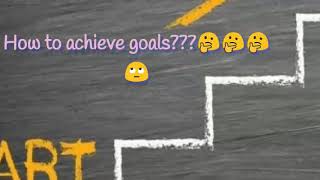 How to achieve goals/ goal achieiving motivation
