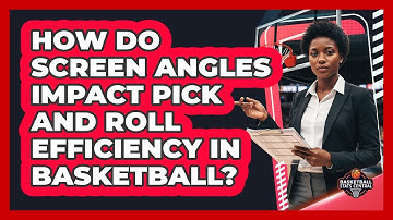 How Do Screen Angles Impact Pick And Roll Efficiency In Basketball? - Basketball Stats Central