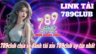 Link tải 789club | Link tải 789club mới nhất 2024 | 789club chia sẻ đánh tài xỉu 789club uy tín nhất