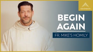 'Nunc Coepi: Begin Again' | 6th Sunday of Easter (Fr. Mike's Homily) #sundayhomily by Sundays with Ascension 48,012 views 1 month ago 18 minutes