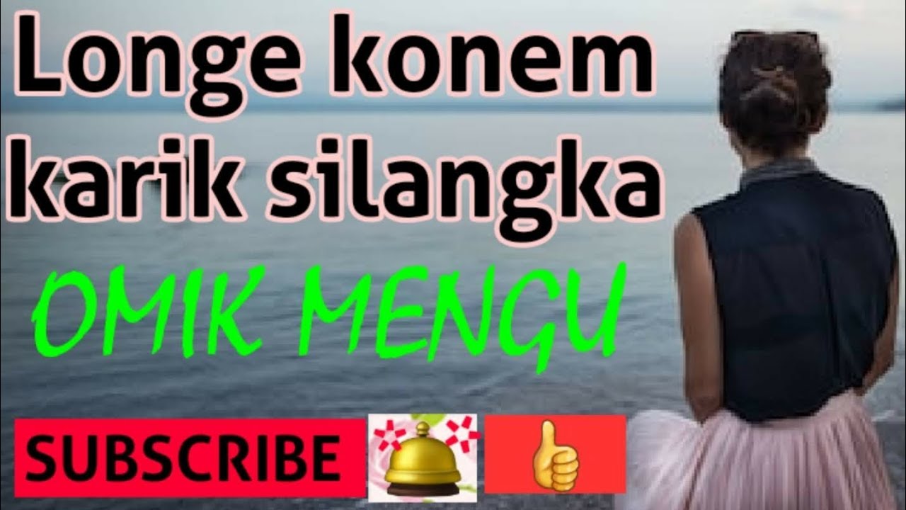 Longe konem gogrik silangkabyOmik mengu Dai