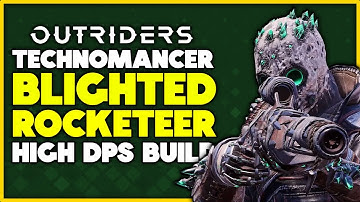 Outriders - The BLIGHTED ROCKETEER | High-DPS Build (Technomancer Class)