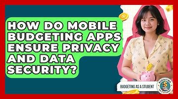 How Do Mobile Budgeting Apps Ensure Privacy and Data Security? | Budgeting as a Student News
