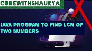 Java Program to Find LCM of two Numbers