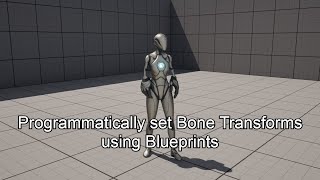 Programmatically set Bone Transforms at Runtime using Blueprints