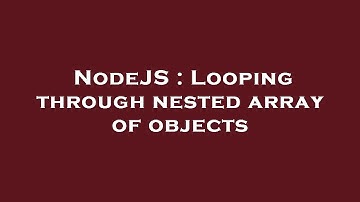 NodeJS : Looping through nested array of objects
