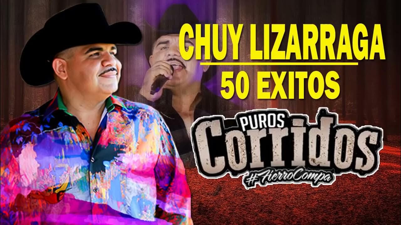 50 Exitos De Chuy Lizarraga 🚬 Puros Corridos Para Pistear 🚬 Puras Para