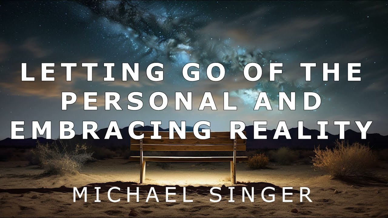 Michael Singer - Letting Go of the Personal and Embracing Reality