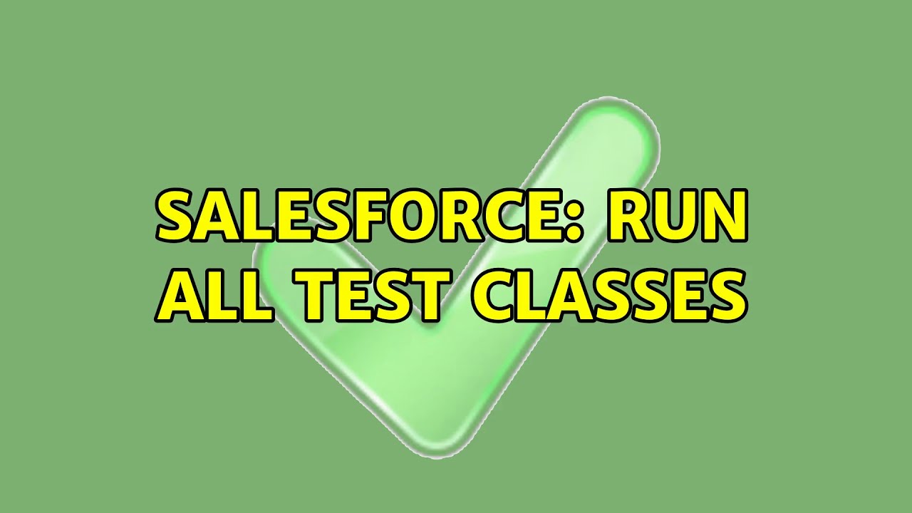 Salesforce: Run All test classes (3 Solutions!!) - YouTube