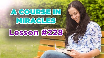A Course In Miracles - Lesson 228
