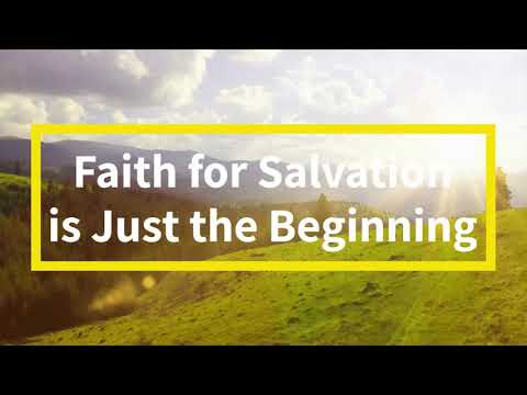 Faith for Salvation is Just the Beginning for the Believer.  There's more!