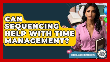 Can Sequencing Help With Time Management? - Special Education Learning